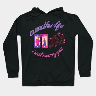 IN ANOTHER LIFE I WILL MARRY YOU Hoodie